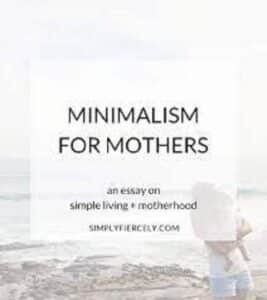 Essays on Motherhood On Minimalism & Motherhood!