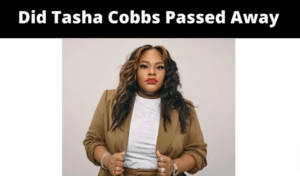 Did Tasha Cobbs Passed Away