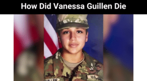 How Did Vanessa Guillen Die