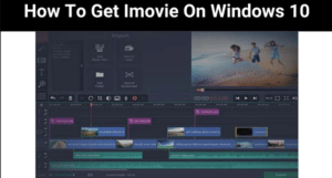 How To Get Imovie On Windows 10