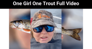 One Girl One Trout Full Video
