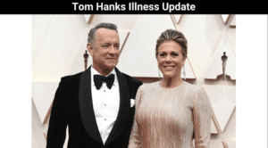 Tom Hanks Illness Update