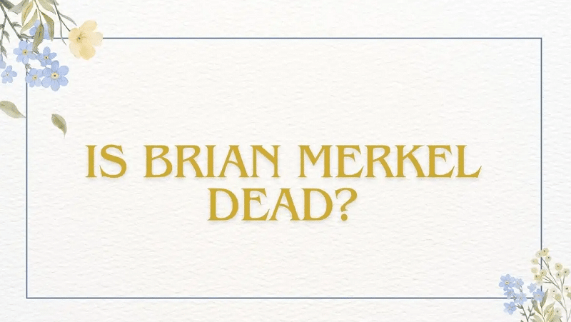 Is Brian Merkel Dead
