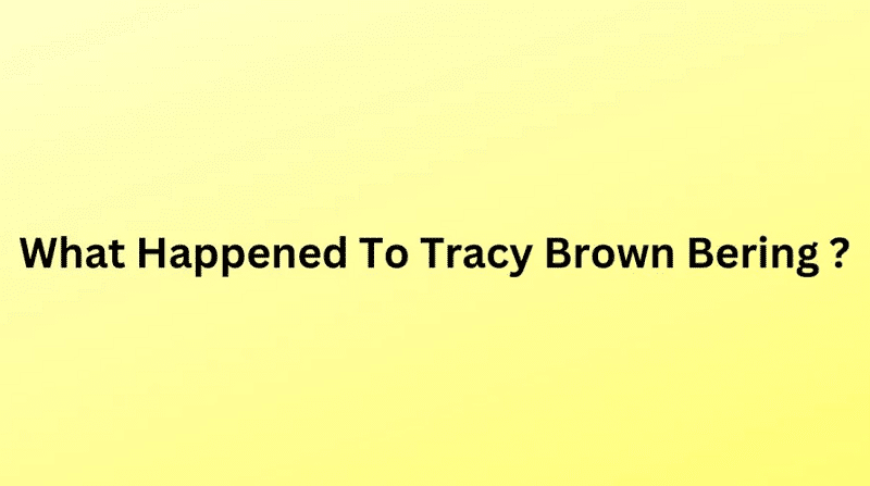 What Happened To Tracy Brown Bering
