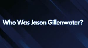 Who Was Jason Gillenwater