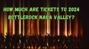 How Much Are Tickets to 2024 Bottlerock Napa Valley