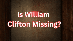 Is William Clifton Missing