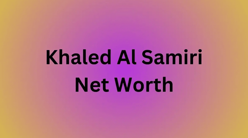 Khaled Al Samiri Net Worth