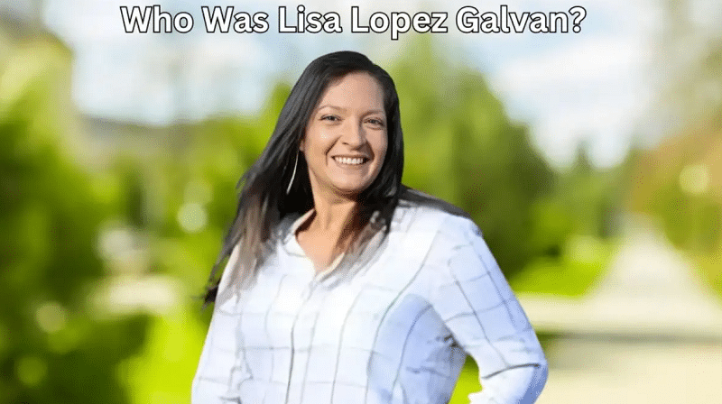 Who was Lisa Lopez Galvan