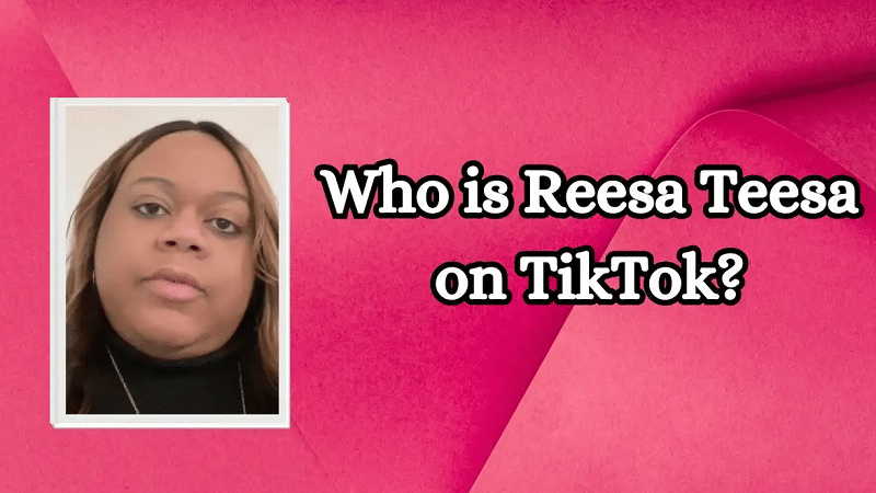 Who is Reesa Teesa on TikTok